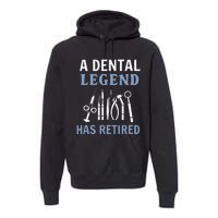 A Dental Legend Has Retired Funny Dentist Retirement Gift Premium Hoodie