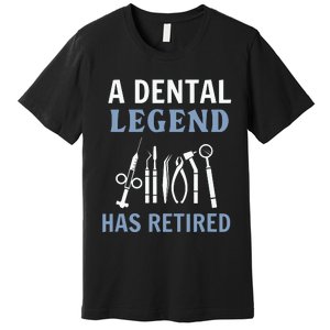 A Dental Legend Has Retired Funny Dentist Retirement Gift Premium T-Shirt