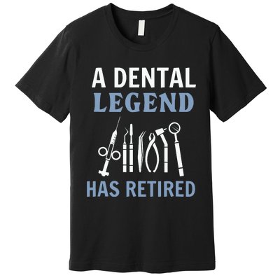 A Dental Legend Has Retired Funny Dentist Retirement Gift Premium T-Shirt