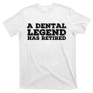 A Dental Legend Has Retired Funny Retirement Gift Idea T-Shirt