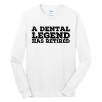 A Dental Legend Has Retired Funny Retirement Gift Idea Tall Long Sleeve T-Shirt