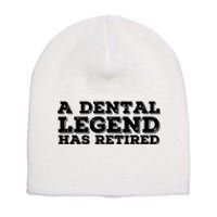 A Dental Legend Has Retired Funny Retirement Gift Idea Short Acrylic Beanie