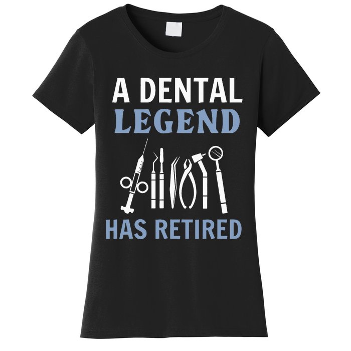 A Dental Legend Has Retired Funny Dentist Retirement Gift Women's T-Shirt