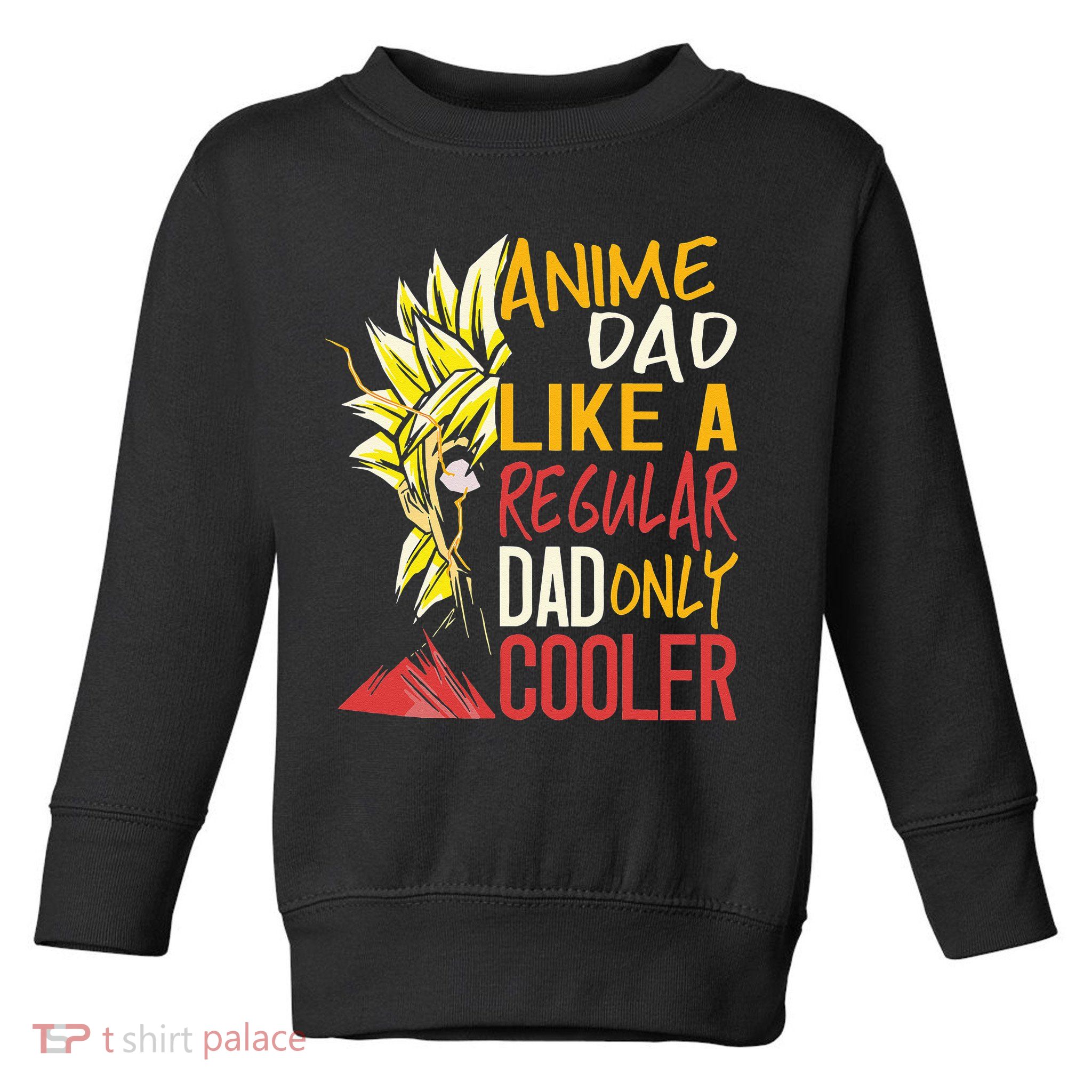Anime Dad Like A Regular Dad Only Cooler Fathers Day Otaku Toddler Sweatshirt