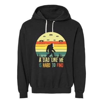 A Dad Like Me Is Hard To Find Bigfoot Dad FatherS Day Garment-Dyed Fleece Hoodie