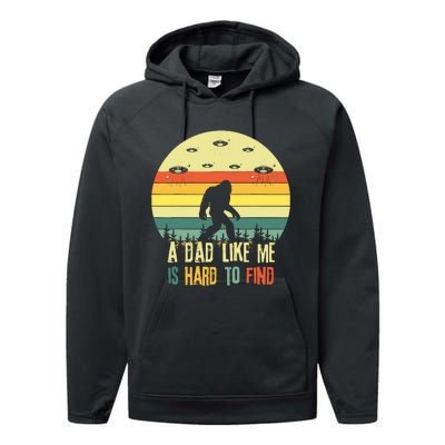 A Dad Like Me Is Hard To Find Bigfoot Dad FatherS Day Performance Fleece Hoodie