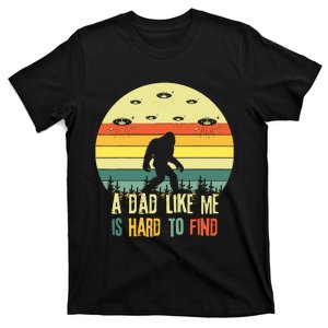 A Dad Like Me Is Hard To Find Bigfoot Dad FatherS Day T-Shirt