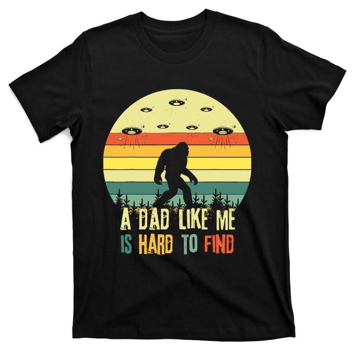 A Dad Like Me Is Hard To Find Bigfoot Dad FatherS Day T-Shirt