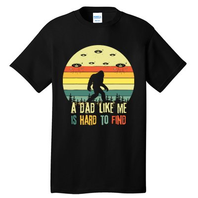 A Dad Like Me Is Hard To Find Bigfoot Dad FatherS Day Tall T-Shirt