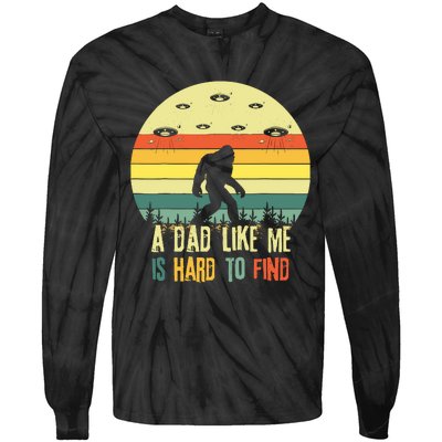 A Dad Like Me Is Hard To Find Bigfoot Dad FatherS Day Tie-Dye Long Sleeve Shirt