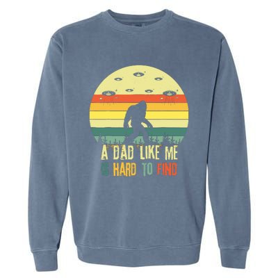 A Dad Like Me Is Hard To Find Bigfoot Dad FatherS Day Garment-Dyed Sweatshirt