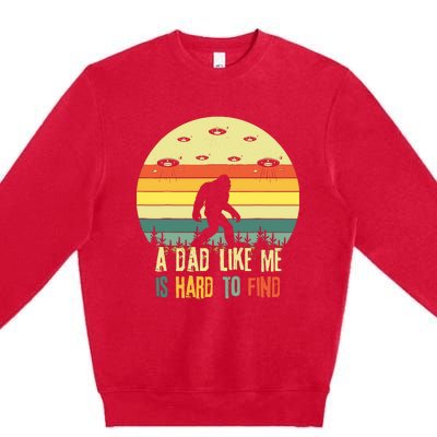 A Dad Like Me Is Hard To Find Bigfoot Dad FatherS Day Premium Crewneck Sweatshirt