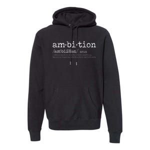 Ambition Definition Motivational Quote Inspiration Premium Hoodie