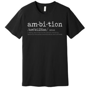 Ambition Definition Motivational Quote Inspiration Premium T-Shirt