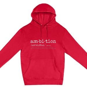 Ambition Definition Motivational Quote Inspiration Premium Pullover Hoodie