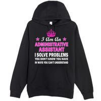 Administrative Assistant Solving Problems Premium Pullover Hoodie