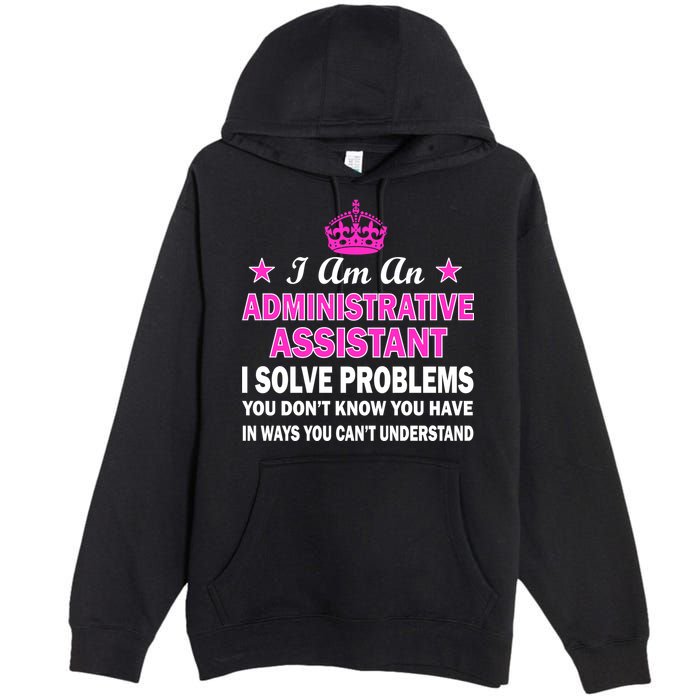 Administrative Assistant Solving Problems Premium Pullover Hoodie