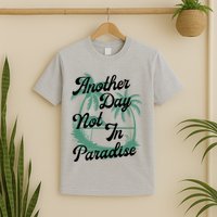 Another Day Not In Paradise T-Shirt