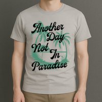 Another Day Not In Paradise T-Shirt