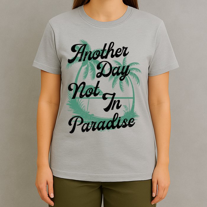 Another Day Not In Paradise T-Shirt