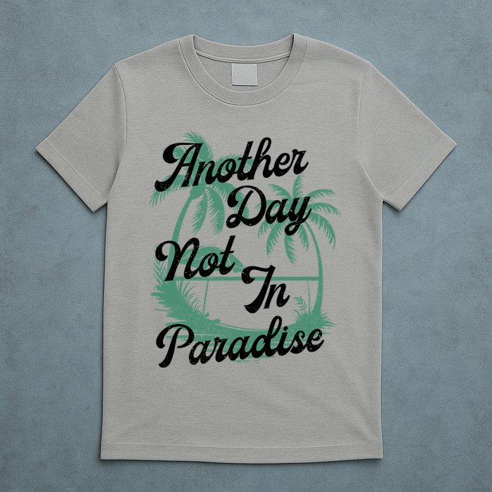 Another Day Not In Paradise T-Shirt