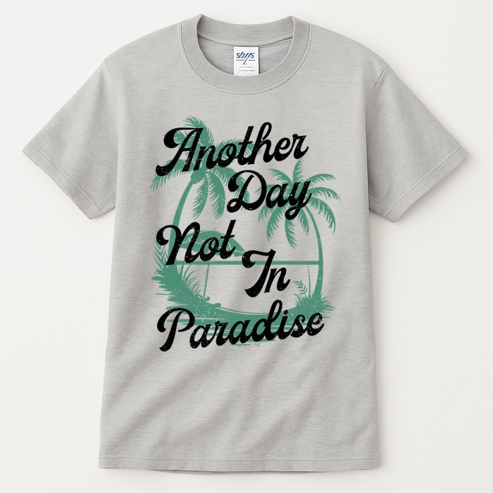 Another Day Not In Paradise Tall T-Shirt