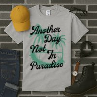 Another Day Not In Paradise Tall T-Shirt
