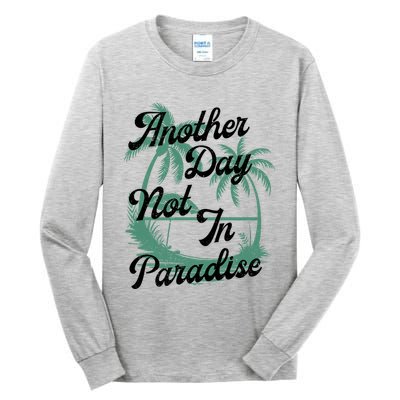 Another Day Not In Paradise Tall Long Sleeve T-Shirt