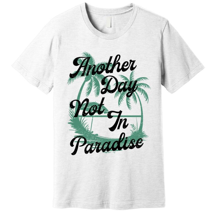Another Day Not In Paradise Premium T-Shirt