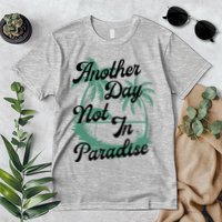 Another Day Not In Paradise Premium T-Shirt