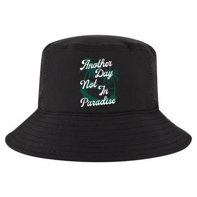 Another Day Not In Paradise Cool Comfort Performance Bucket Hat