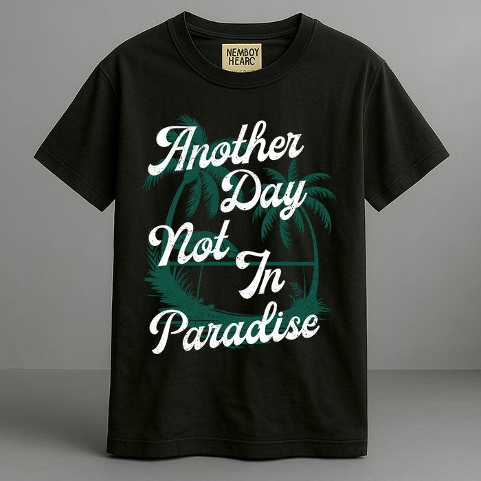 Another Day Not In Paradise Garment-Dyed Heavyweight T-Shirt