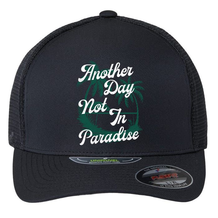 Another Day Not In Paradise Flexfit Unipanel Trucker Cap