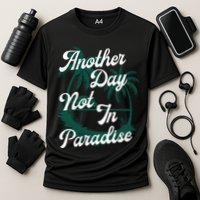 Another Day Not In Paradise Performance Shirt