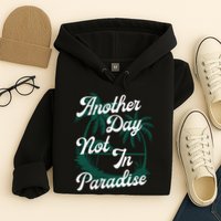 Another Day Not In Paradise Hoodie