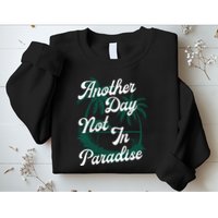 Another Day Not In Paradise Sweatshirt