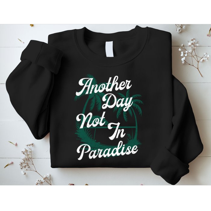 Another Day Not In Paradise Sweatshirt