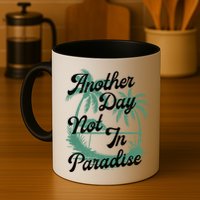 Another Day Not In Paradise Mug