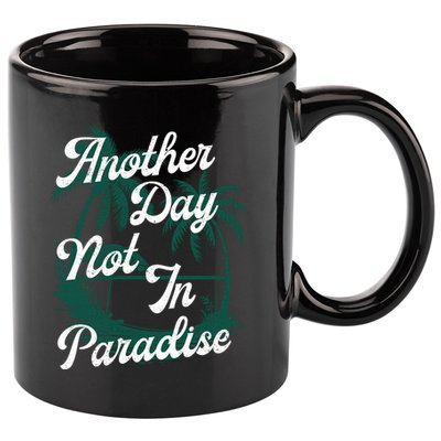 Another Day Not In Paradise 11oz C Handle Ceramic Mug