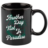 Another Day Not In Paradise 11oz C Handle Ceramic Mug