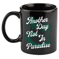 Another Day Not In Paradise 11oz C Handle Ceramic Mug
