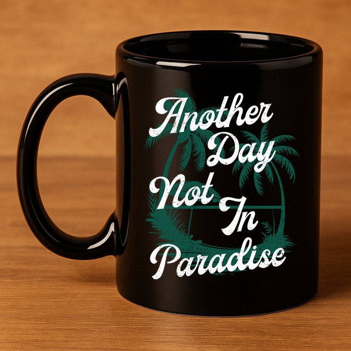 Another Day Not In Paradise 11oz C Handle Ceramic Mug