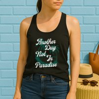 Another Day Not In Paradise Womens Tank Top
