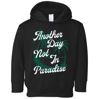 Another Day Not In Paradise Toddler Hoodie