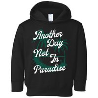 Another Day Not In Paradise Toddler Hoodie