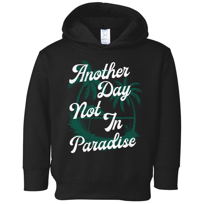 Another Day Not In Paradise Toddler Hoodie
