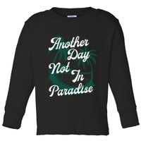 Another Day Not In Paradise Toddler Long Sleeve Shirt
