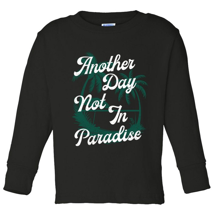 Another Day Not In Paradise Toddler Long Sleeve Shirt