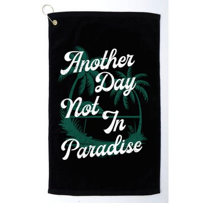Another Day Not In Paradise Golf Towel