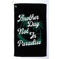 Another Day Not In Paradise Golf Towel